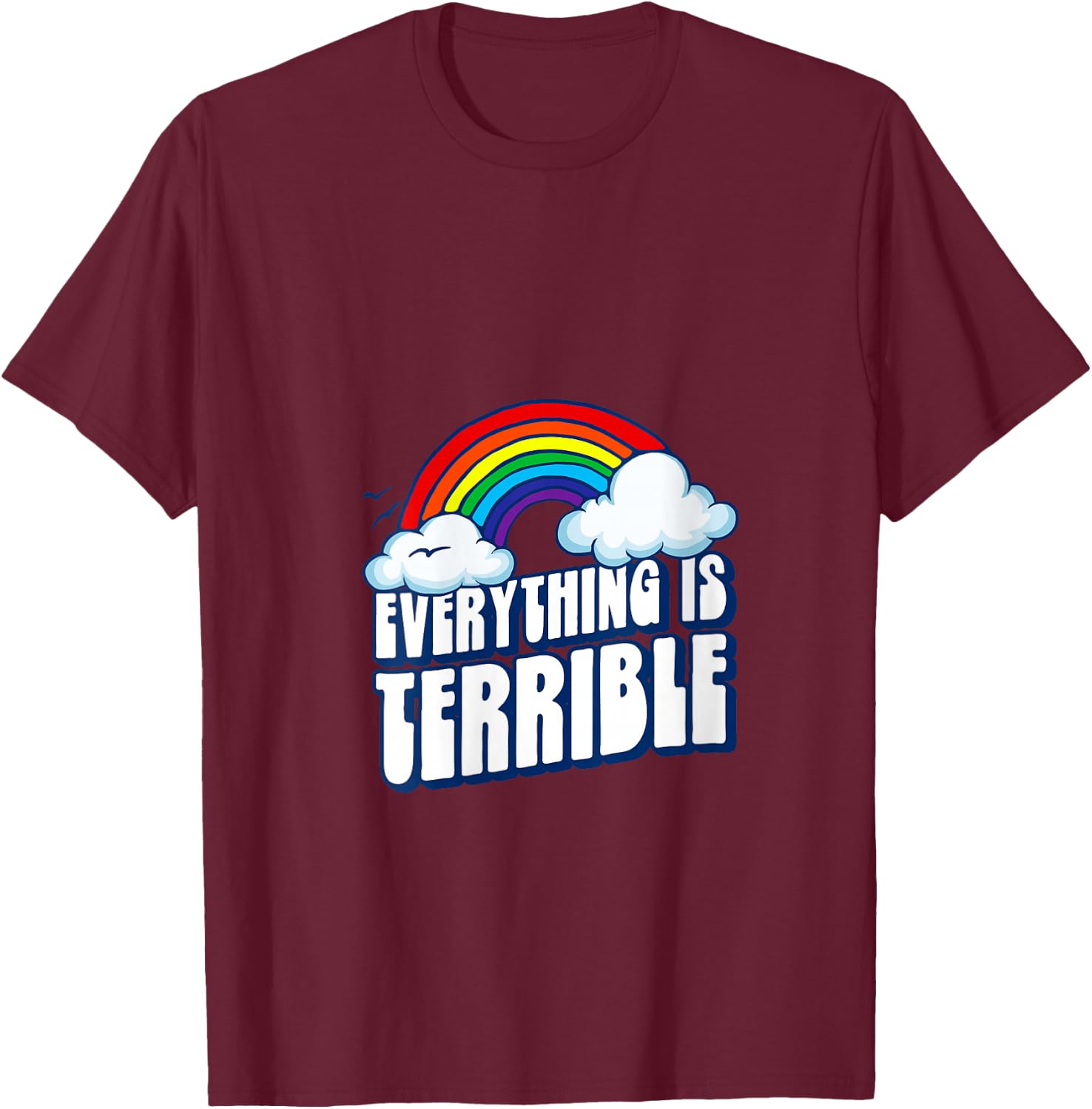 Everything is Terrible! Funny Pessimistic Retro 80s Rainbow V-Neck T-Shirt - T-Shirt | Maroon
