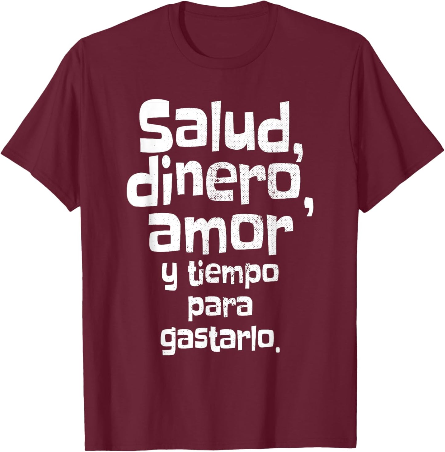 Salud Dinero Amor Y Tiempo Para Gastarlo Saying Spain T-Shirt - T-Shirt | Maroon