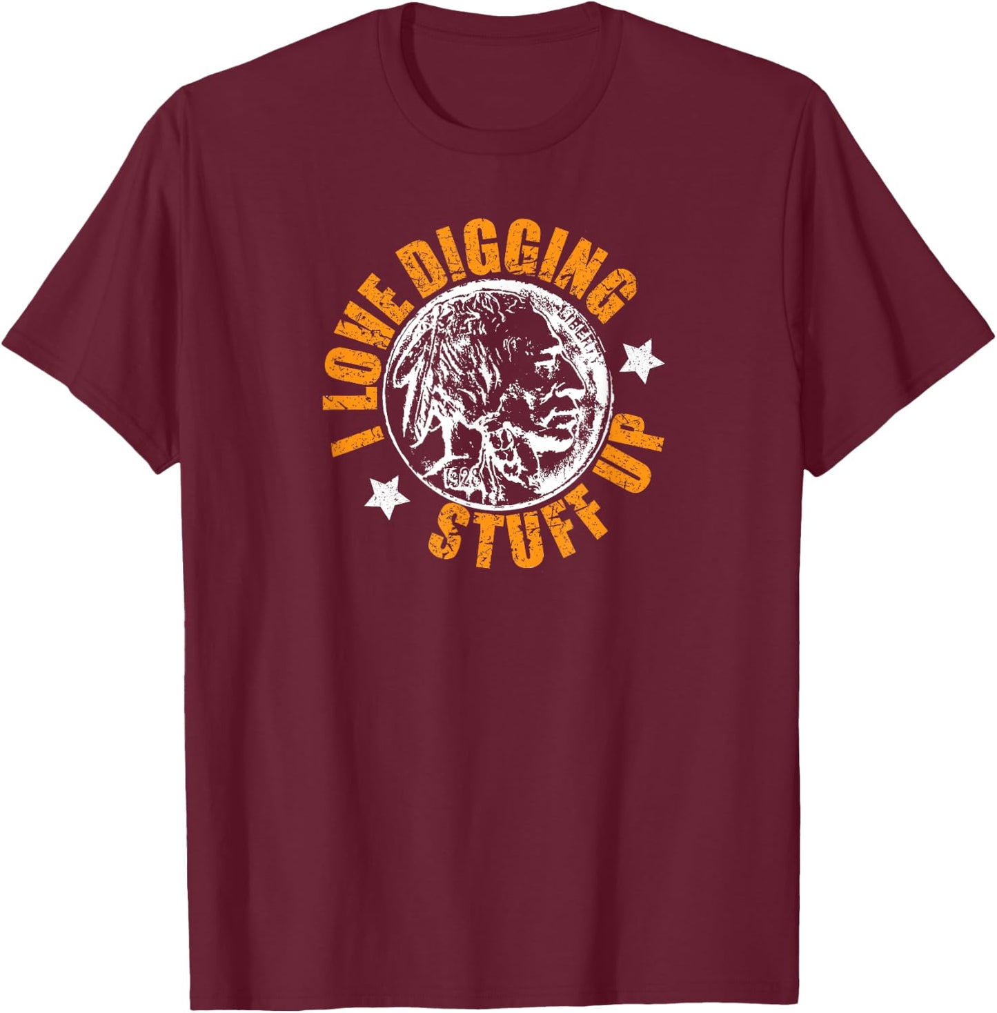 I love digging stuff up metal detecting T-Shirt - T-Shirt | Maroon