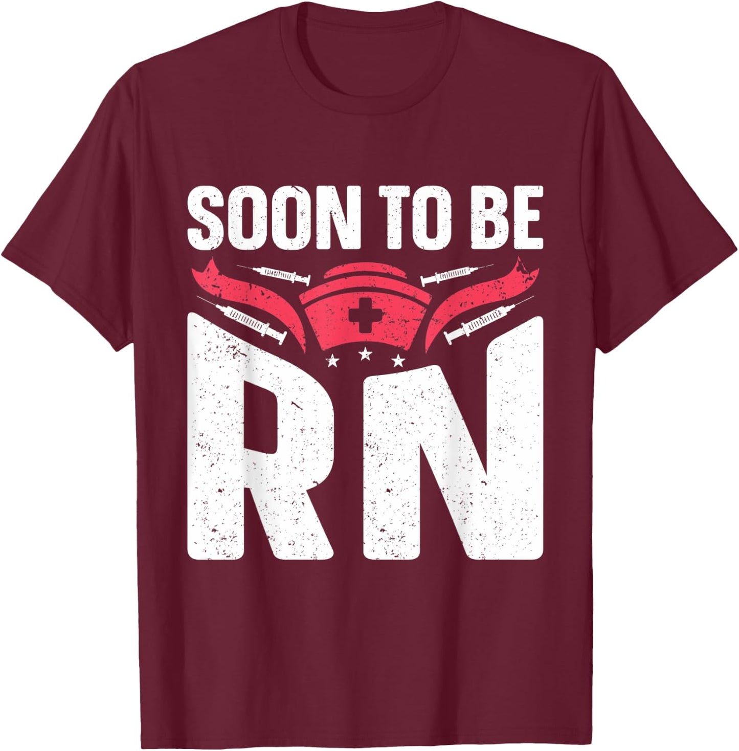 Registered Nurse Soon to be RN Soon to be Nurse T-Shirt - T-Shirt | Maroon