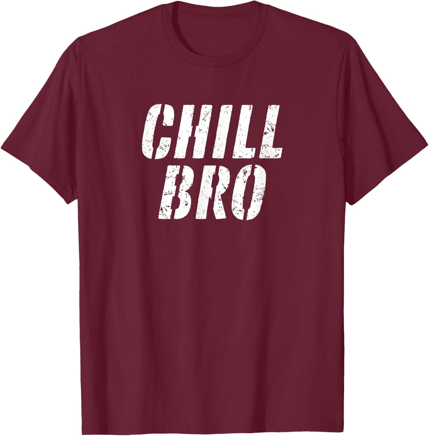 CHILL BRO | Chill Out, Just Do Nothing, Relax, Just Chilling T-Shirt - T-Shirt | Maroon
