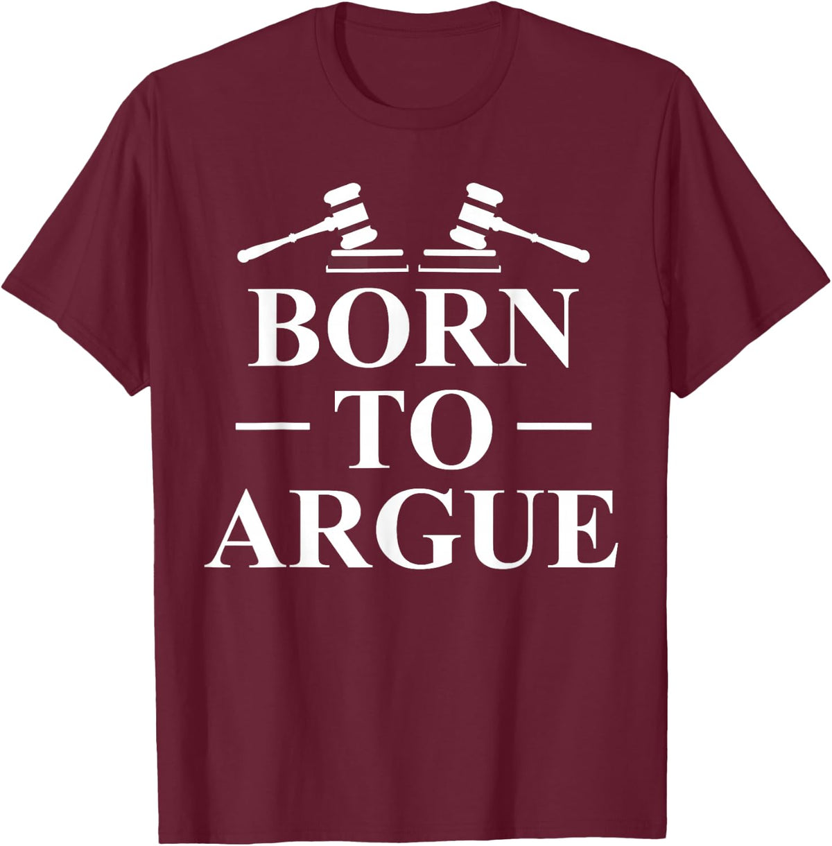 Born To Argue Lawyer Lawyer Jurist T-Shirt - T-Shirt | Maroon