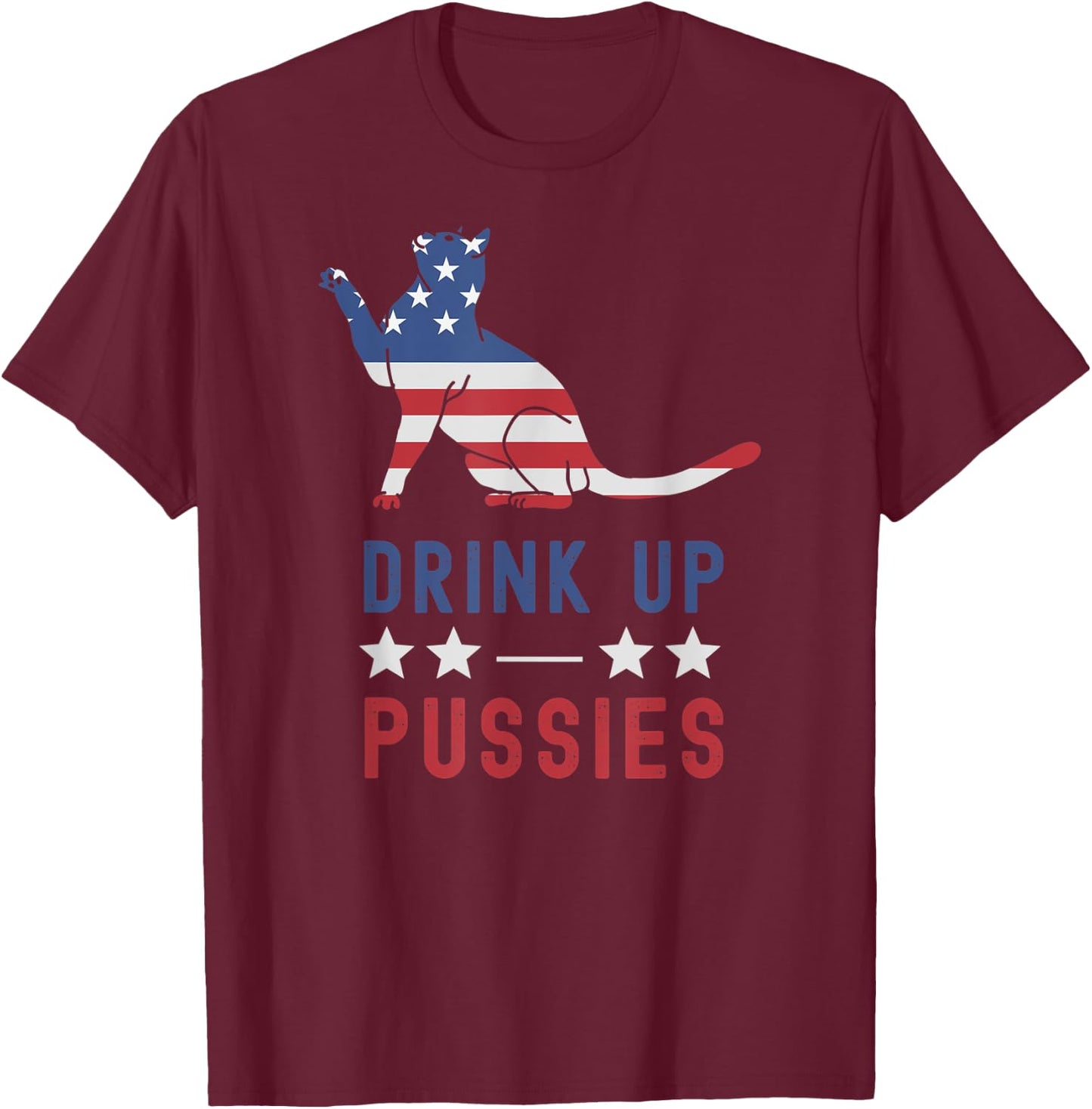 Drink Up Pussies USA Flag 4th of July Cat Lover Drinker T-Shirt - T-Shirt | Maroon