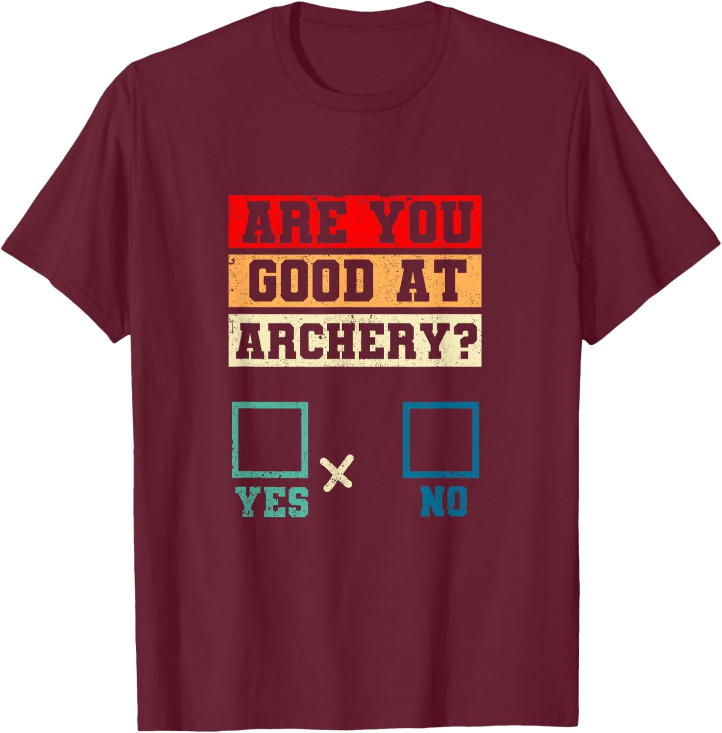 Yes No Funny Bowhunting Archer Joke Are You Good At Archery T-Shirt - T-Shirt | Maroon