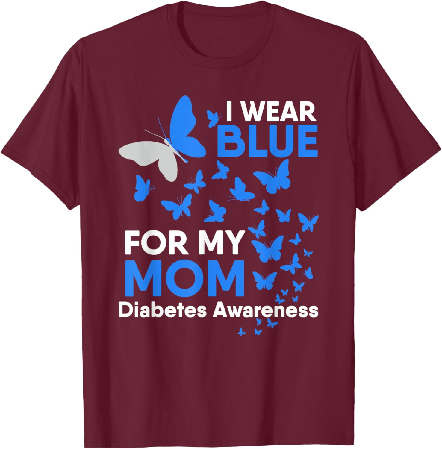 I Wear Blue for My Mom Diabetes Awareness Butterfly Gift T-Shirt - T-Shirt | Maroon