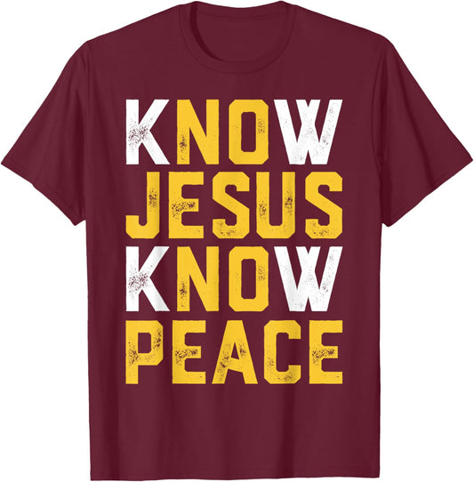 Christian Faith Religious Pastor Know Jesus Know Peace Quote T-Shirt - T-Shirt | Maroon