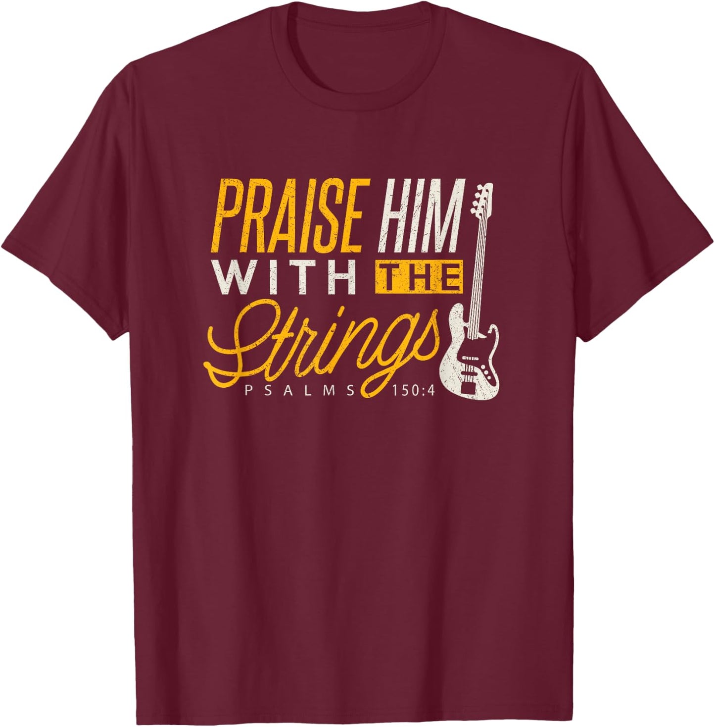 Christian Bassist Shirt Praise Him Strings Bass Player T-Shirt - T-Shirt | Maroon