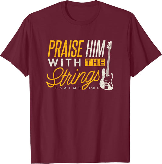 Christian Bassist Shirt Praise Him Strings Bass Player T-Shirt - T-Shirt | Maroon