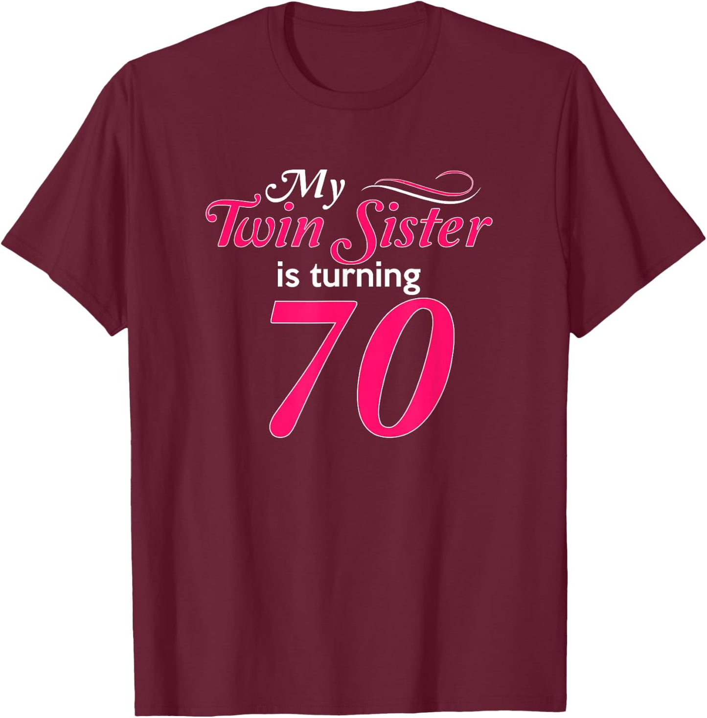 Funny My Twin Sister Is Turning 70 Birthday 70th Birth Year T-Shirt - T-Shirt | Maroon