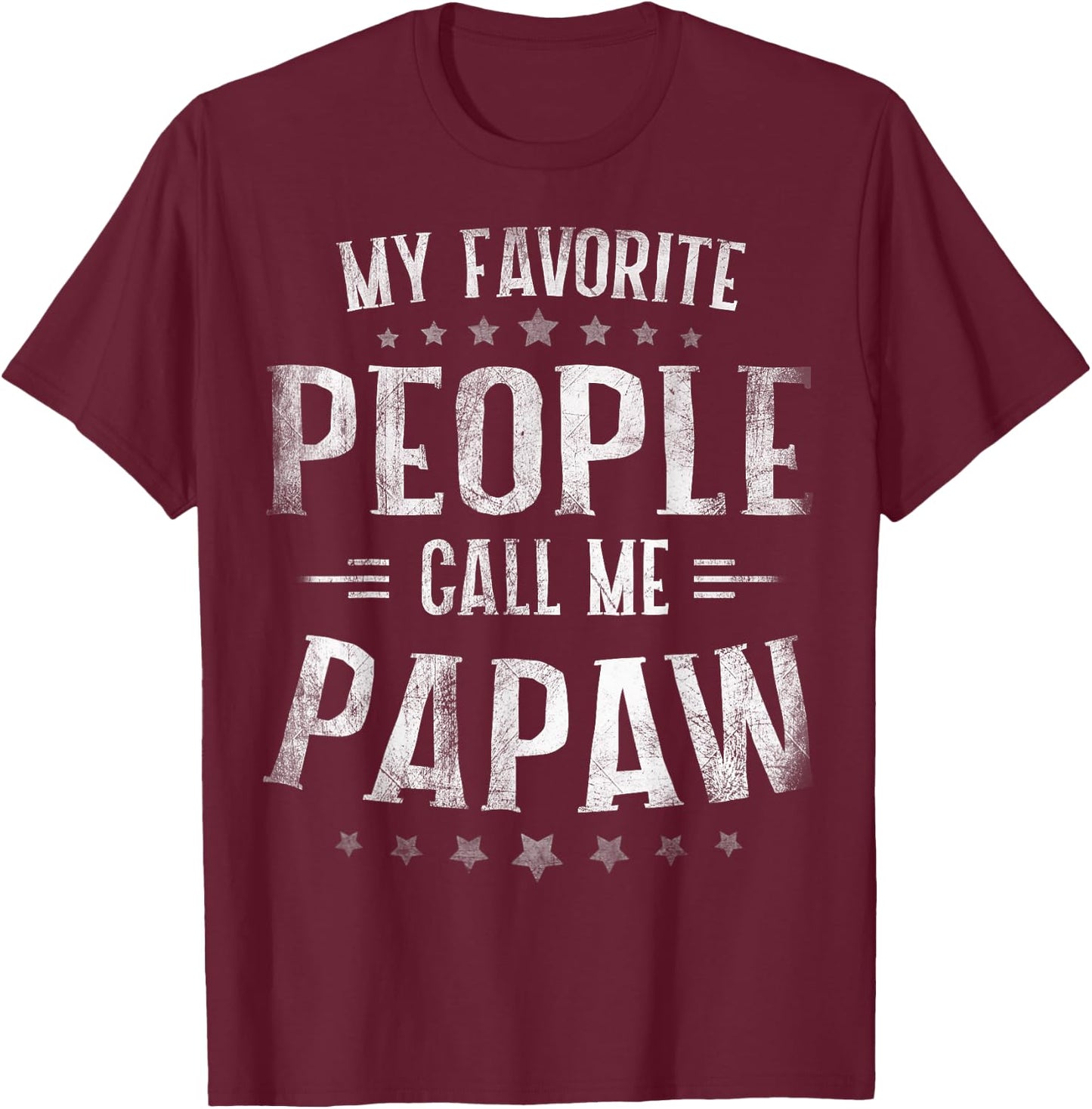 My Favorite People Call Me Papaw Shirt Fathers Day T-Shirt - T-Shirt | Maroon