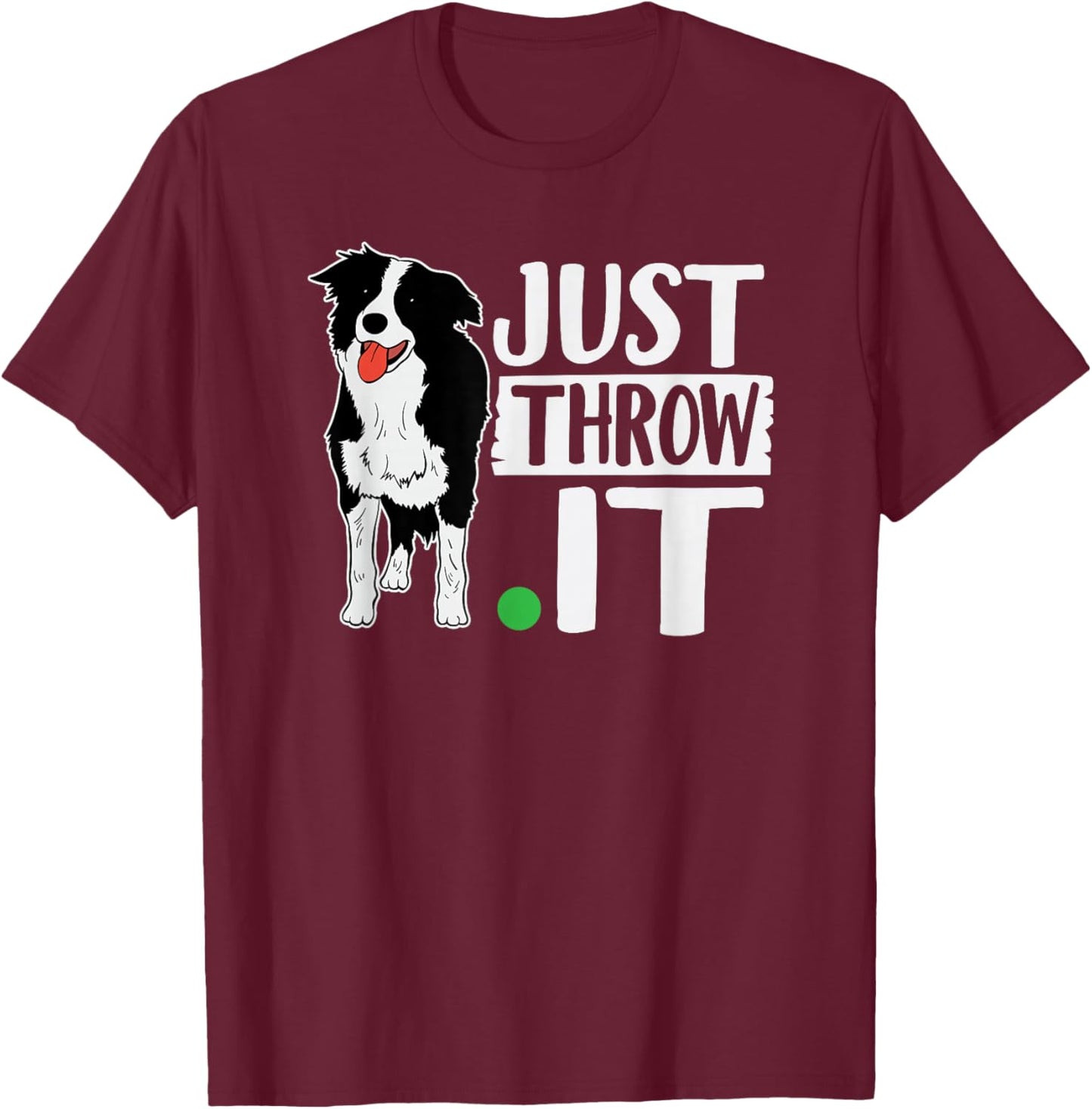 Just Throw It Funny Play Fetch Border Collie T-Shirt - T-Shirt | Maroon