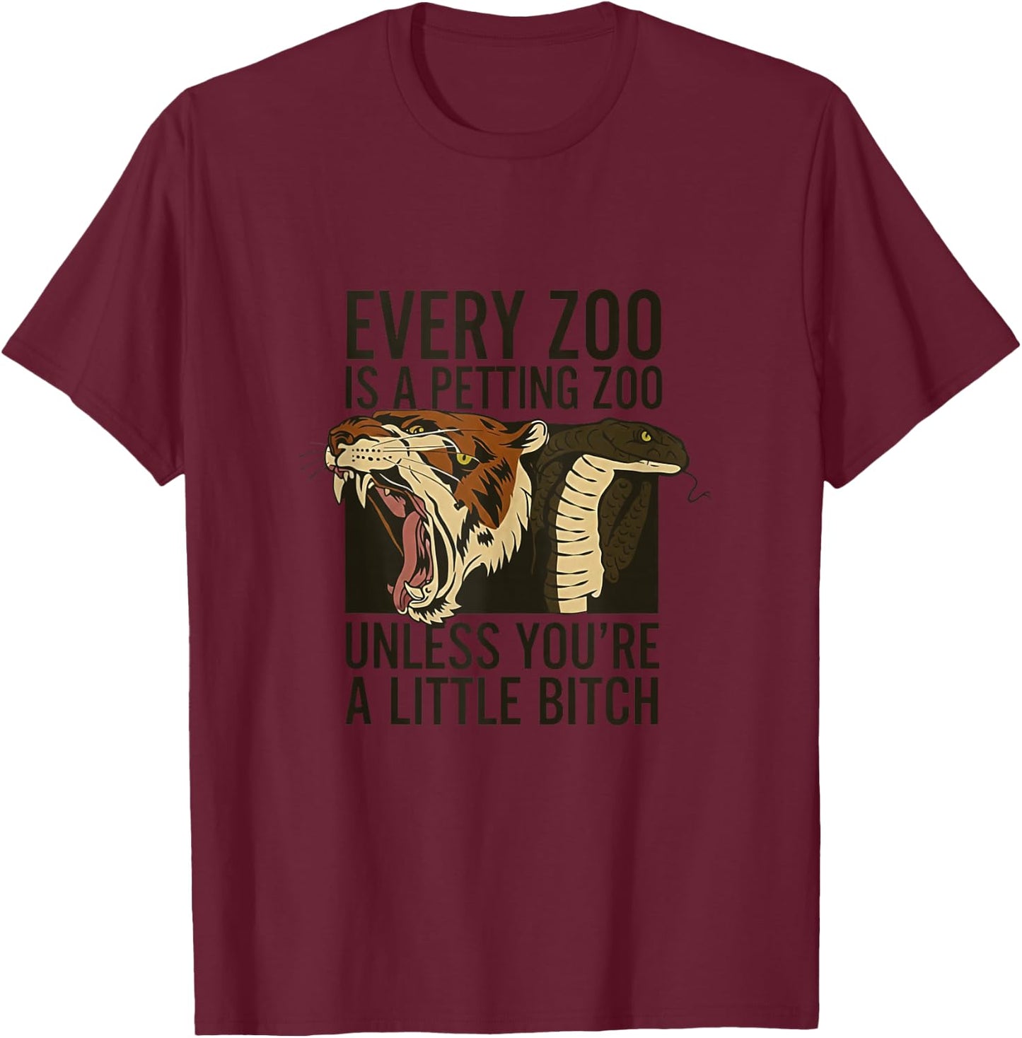 Every Zoo is A Petting Zoo Unless You're A Little Bitch T-Shirt - T-Shirt | Maroon