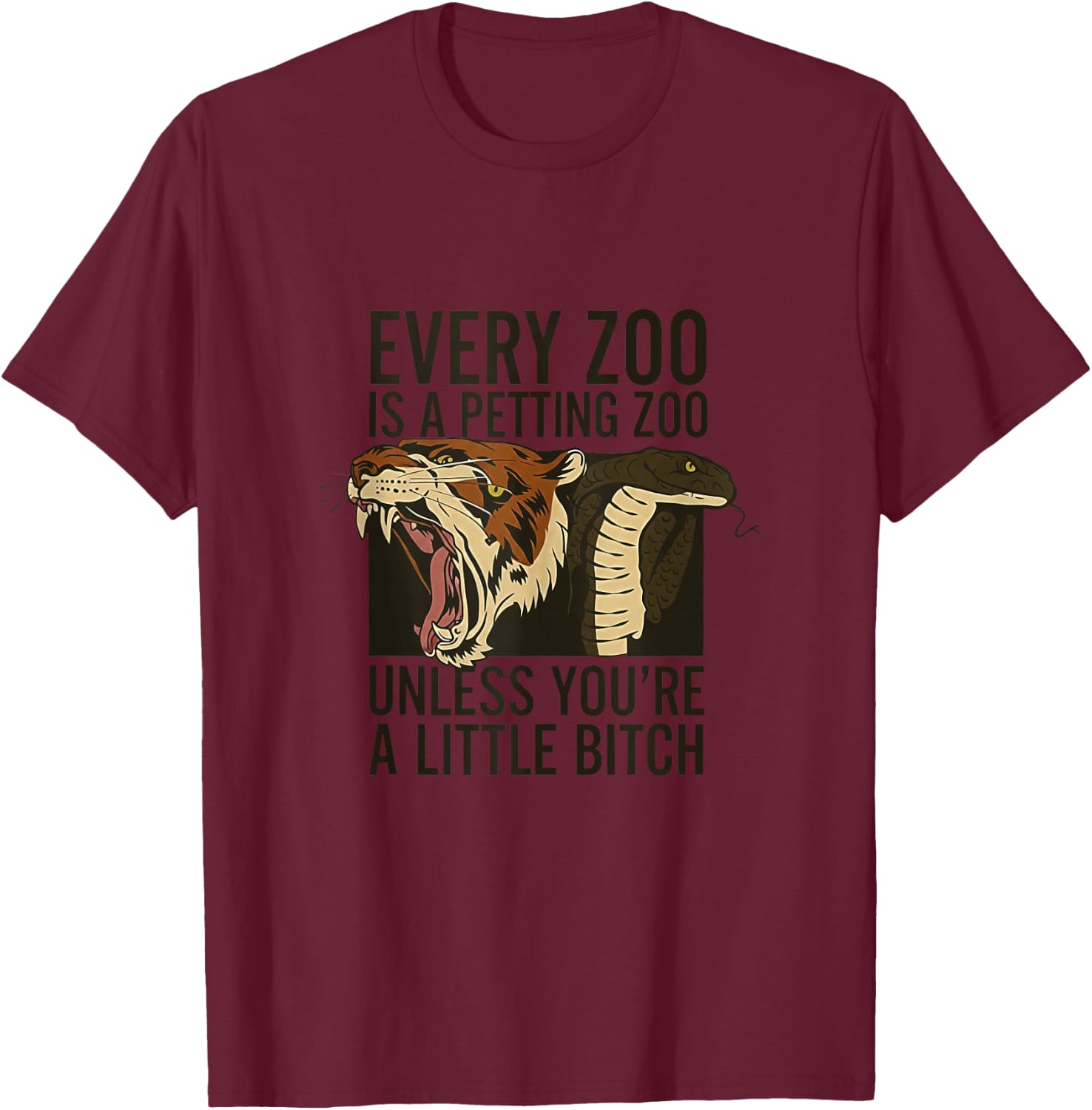 Every Zoo is A Petting Zoo Unless You're A Little Bitch T-Shirt - T-Shirt | Maroon