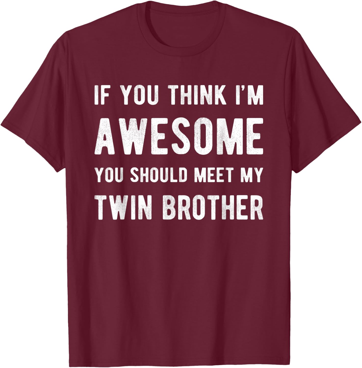 If You Think I'm Awesome Meet My Twin Brother Funny Matching T-Shirt - T-Shirt | Maroon