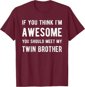 If You Think I'm Awesome Meet My Twin Brother Funny Matching T-Shirt - T-Shirt | Maroon