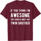 If You Think I'm Awesome Meet My Twin Brother Funny Matching T-Shirt - T-Shirt | Maroon