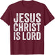 Jesus Christ Is Lord Christian Faith Believer Religion T-Shirt - T-Shirt | Maroon