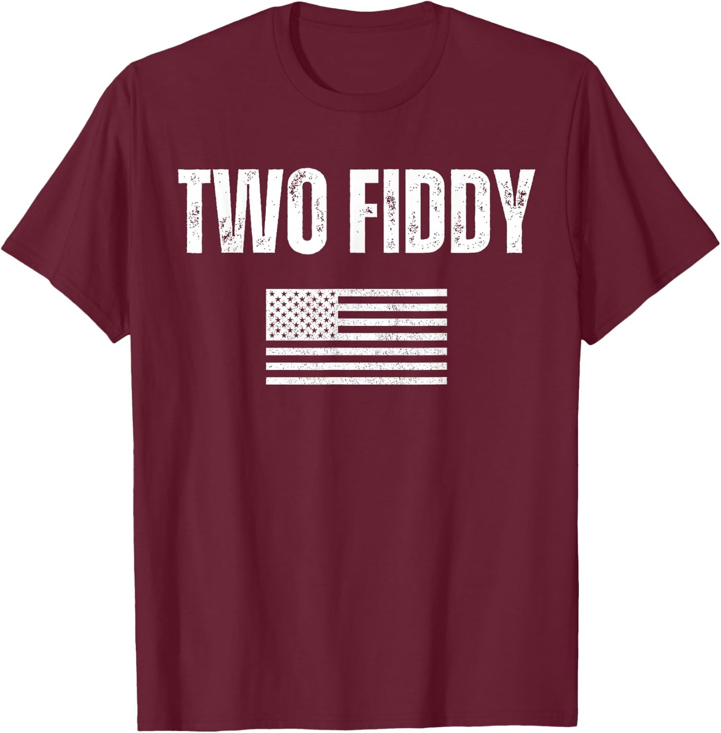 Two Fiddy American Flag Humor Patriot Meme T-Shirt - T-Shirt | Maroon