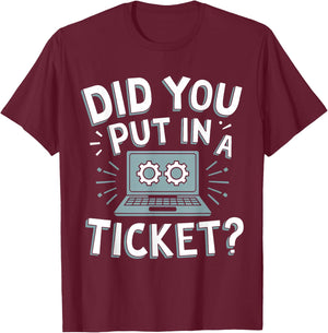 Did You Put In A Ticket? Do you have a ticket? T-Shirt - T-Shirt | Maroon