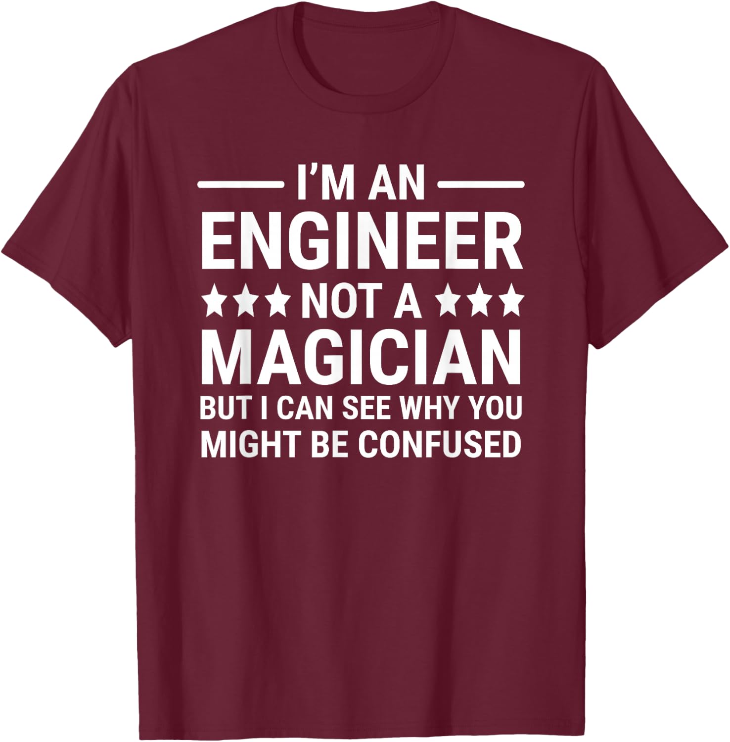 Funny Engineering I'm An Engineer Not A Magician T-Shirt - T-Shirt | Maroon