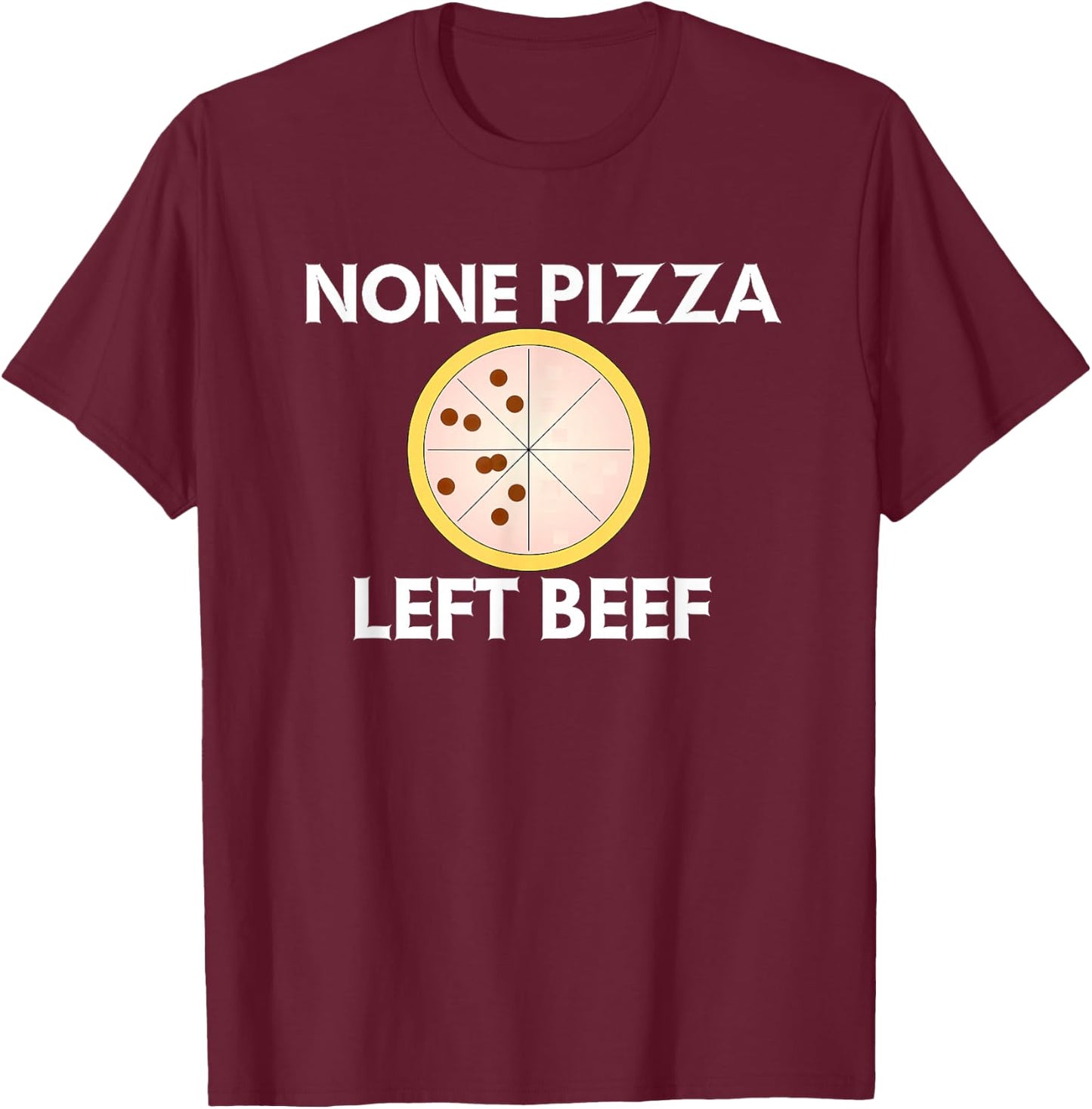 None Pizza Left Beef T-Shirt - T-Shirt | Maroon