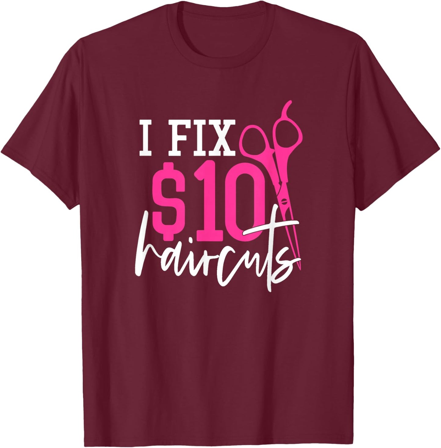 I Fix 10 Dollars Haircuts - Hairdresser Quote Coiffeur T-Shirt - T-Shirt | Maroon