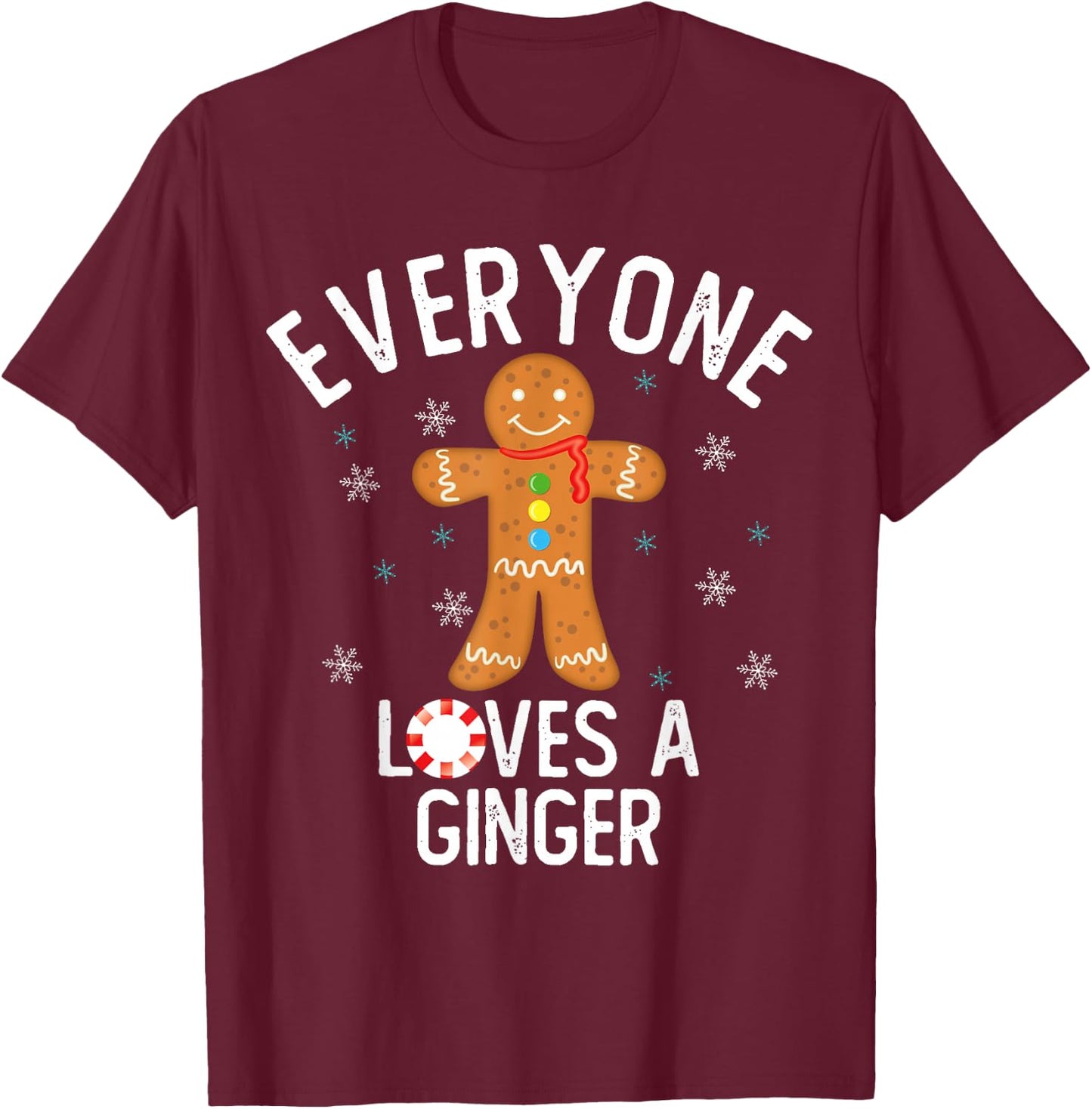 Everyone Loves a Ginger Funny Pun Cute Gingerbread Christmas T-Shirt - T-Shirt | Maroon