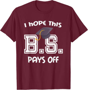 Bachelors Degree College Graduation Funny BS Pays Off T-Shirt - T-Shirt | Maroon