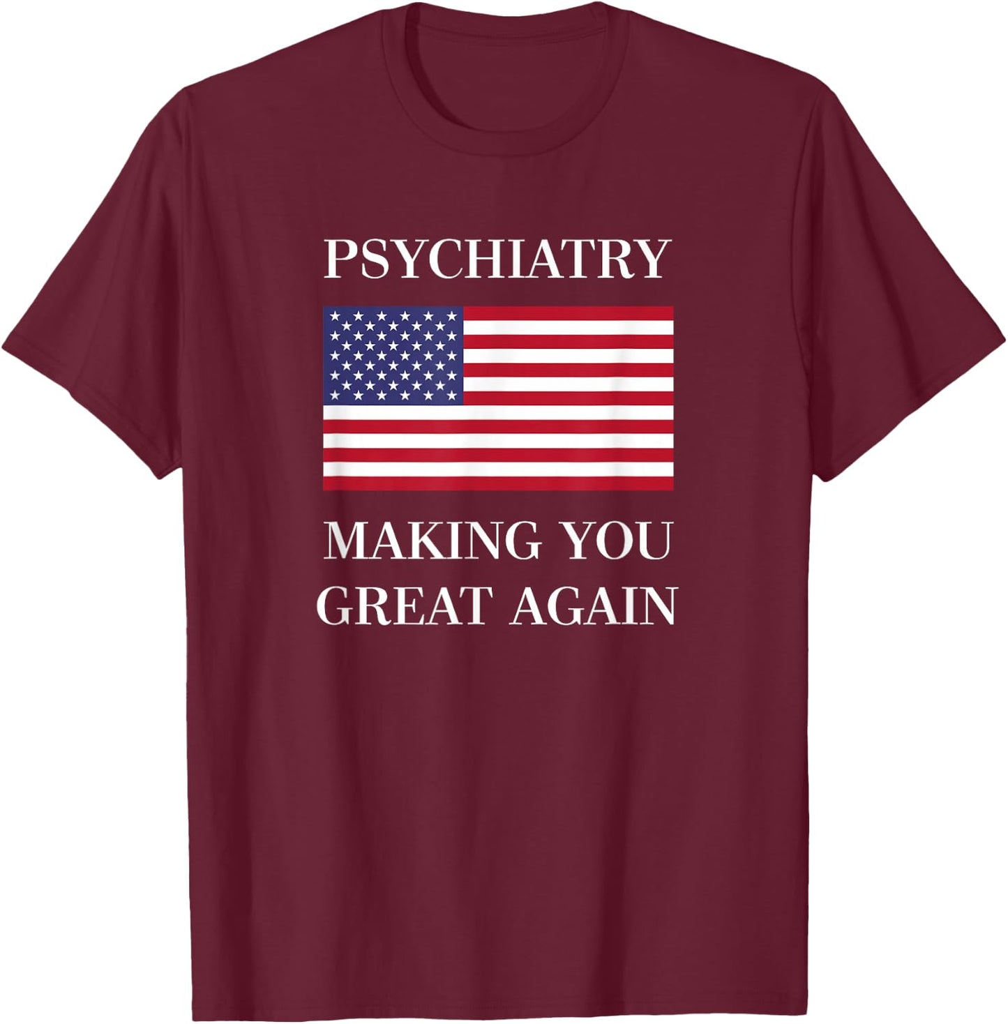 Psychiatrist | Psychiatry Gifts | Great Again T-Shirt - T-Shirt | Maroon