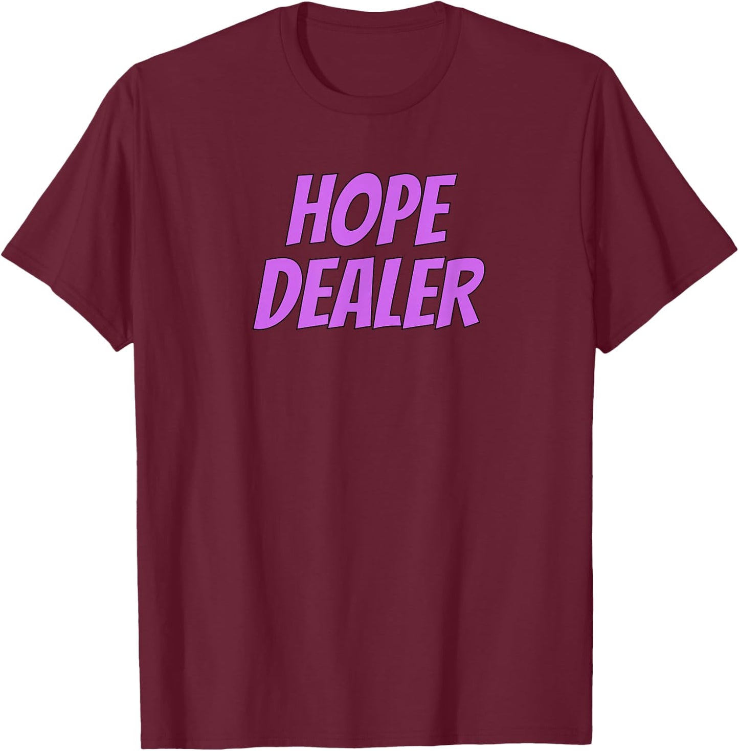 Hope Dealer Kindness Motivational Apparel T-Shirt - T-Shirt | Maroon