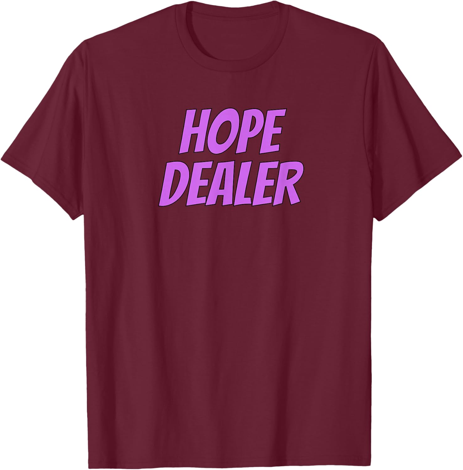 Hope Dealer Kindness Motivational Apparel T-Shirt - T-Shirt | Maroon