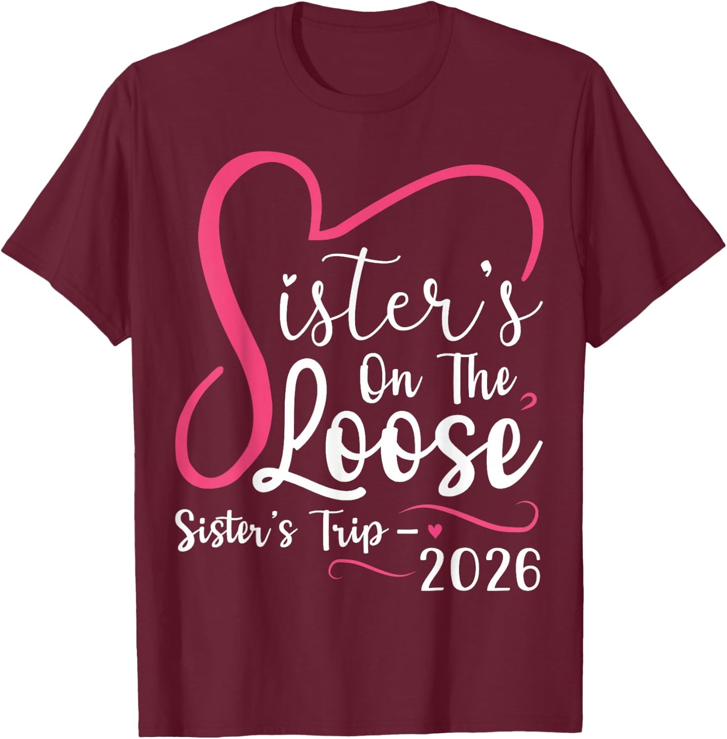Sisters On The Loose Sisters Trip 2026 Matching Girls Trip T-Shirt - T-Shirt | Maroon