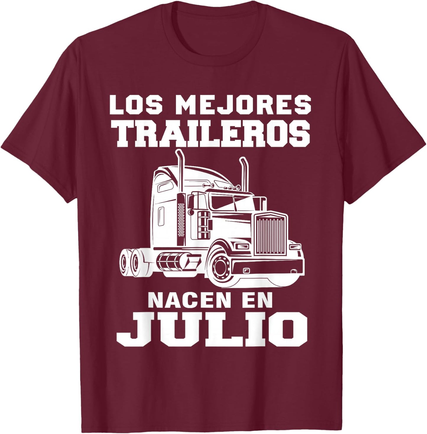 The best trailers are born in Julio Truck Driver T-Shirt - T-Shirt | Maroon