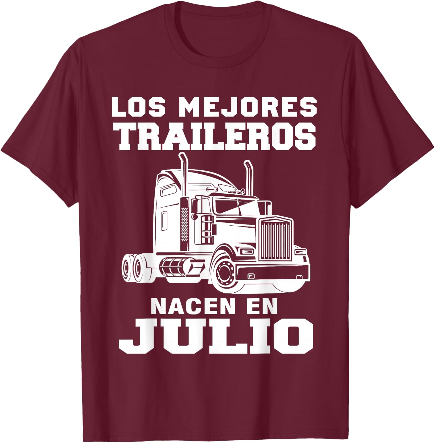 The best trailers are born in Julio Truck Driver T-Shirt - T-Shirt | Maroon