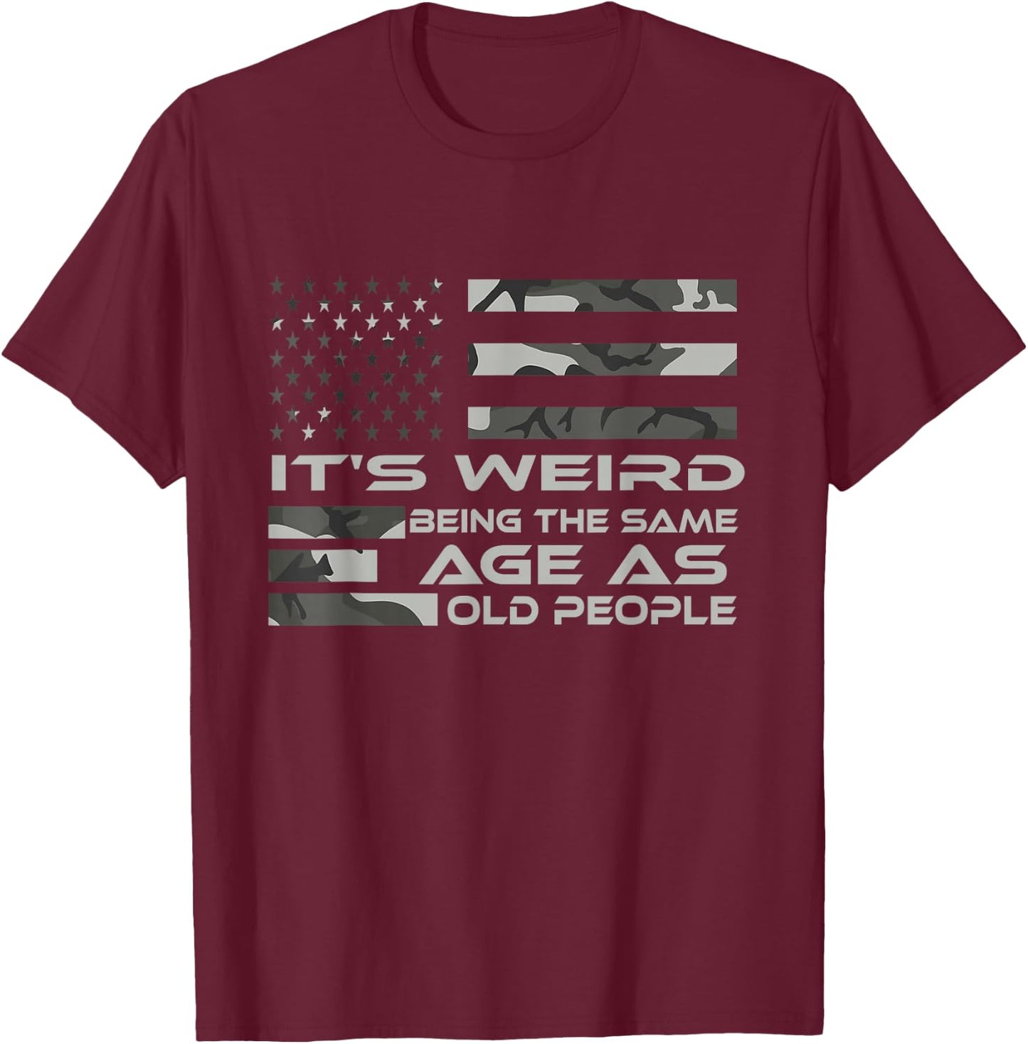 It's Weird Being The Same Age As Old People with Army flag T-Shirt - T-Shirt | Maroon