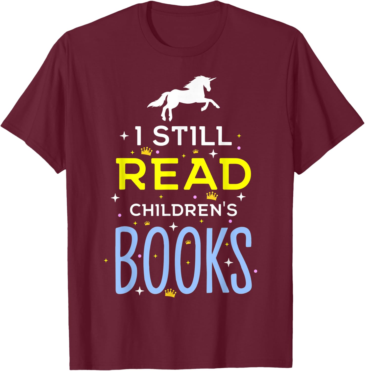 I Still Read Children's Books Librarians School Librarians T-Shirt - T-Shirt | Maroon