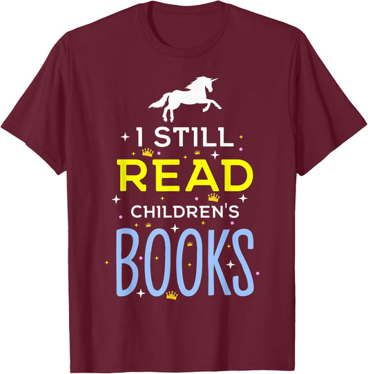 I Still Read Children's Books Librarians School Librarians T-Shirt - T-Shirt | Maroon