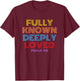 Fully Known Deeply Loved Christian Psalm 139 T-Shirt - T-Shirt | Maroon