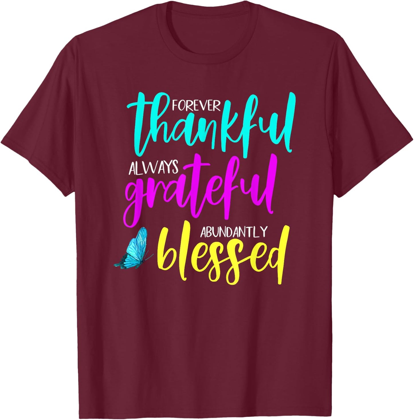 Forever Thankful, Always Grateful & Abundantly Blessed T-Shirt - T-Shirt | Maroon