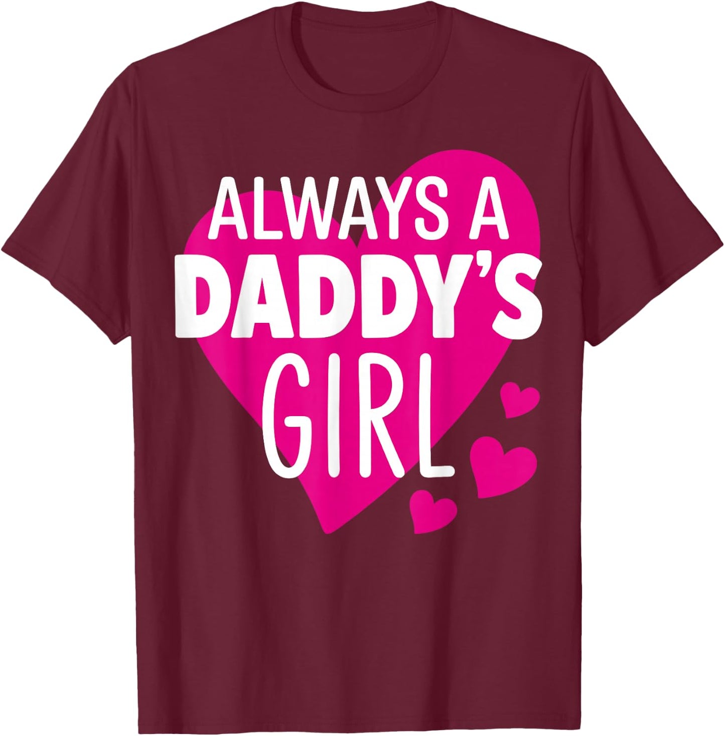Always a Daddy's Girl - Daughter T-Shirt - T-Shirt | Maroon