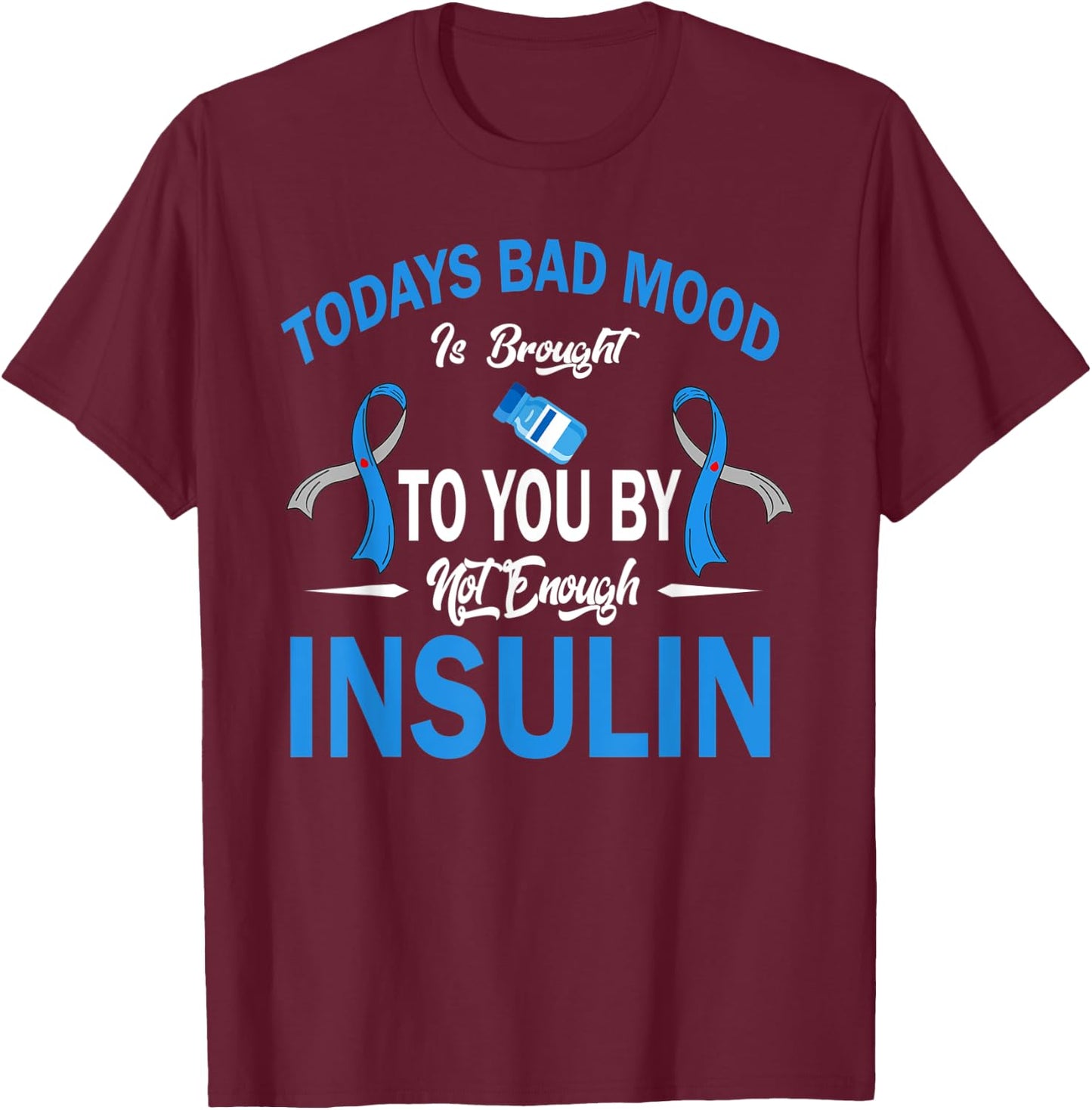 Todays Bad Mood Not Enough Insulin Diabetes Awareness Month T-Shirt - T-Shirt | Maroon
