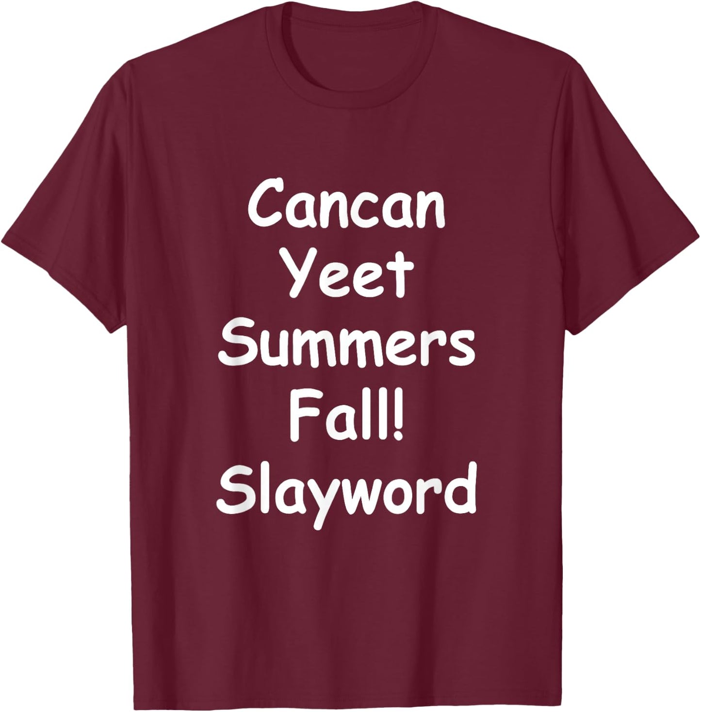 Cancan Yeet Summers Fall! Slayword Apparel T-Shirt - T-Shirt | Maroon