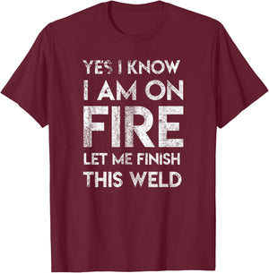 Yes I Know I Am On Fire Funny Craftsman Welding Welder Gift T-Shirt - T-Shirt | Maroon
