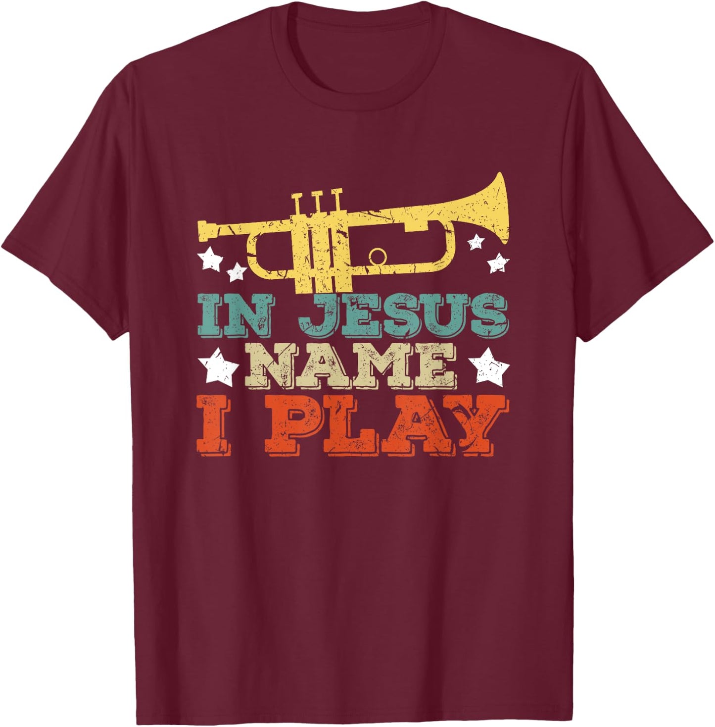 In Jesus Name I Play Trumpet Christian Music Lover Gift T-Shirt - T-Shirt | Maroon