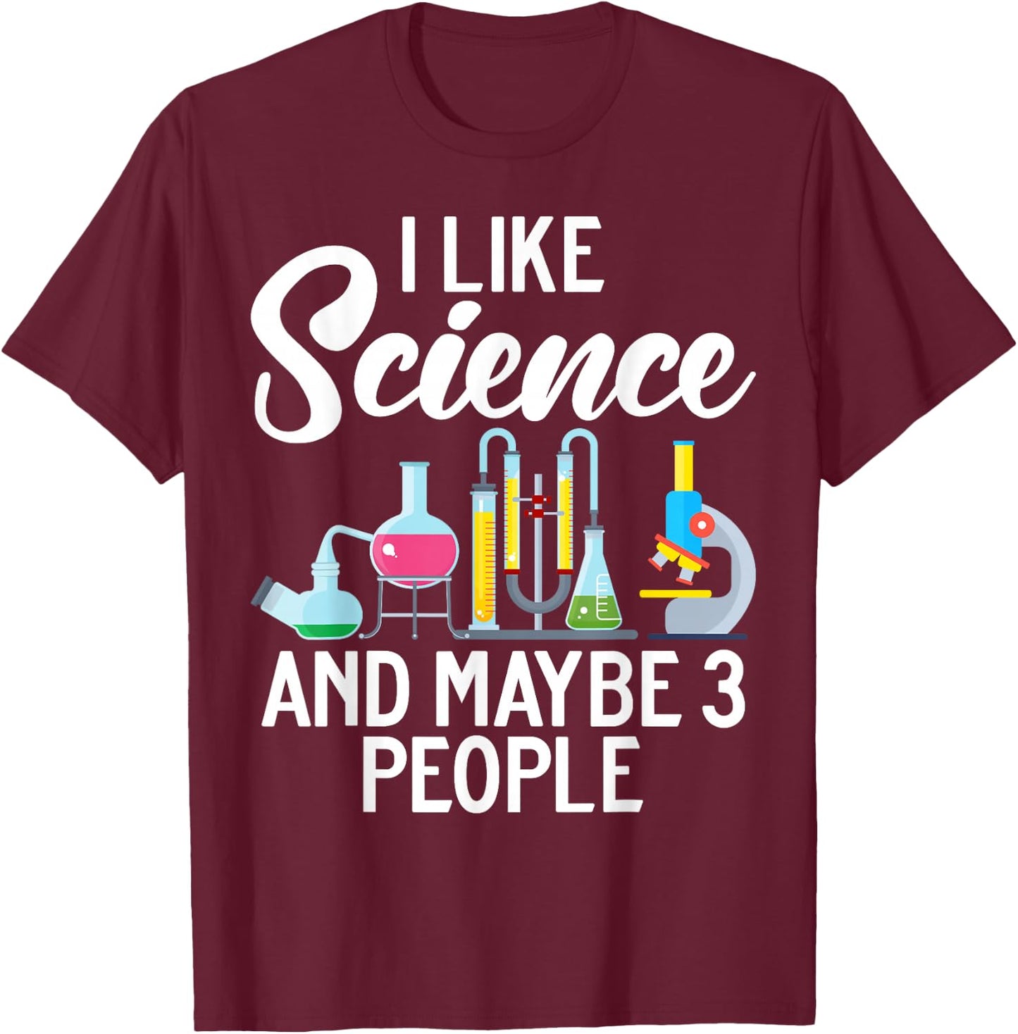 I like Science and maybe 3 People Scientist T-Shirt - T-Shirt | Maroon