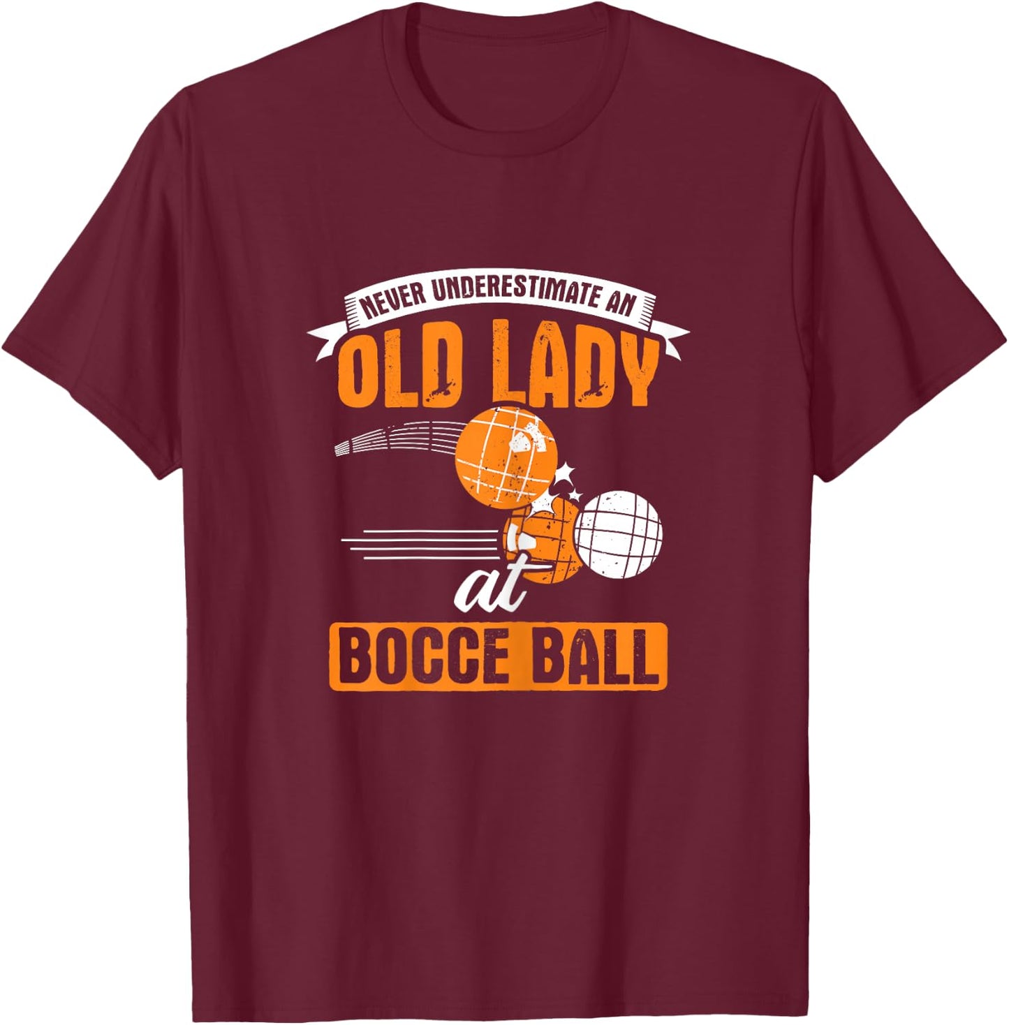Never Underestimate an Old Lady at Bocce Ball T-Shirt - T-Shirt | Maroon