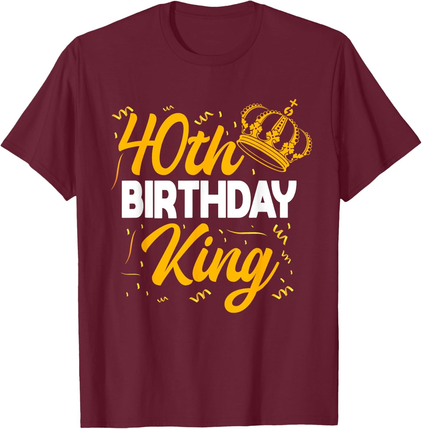 40th Birthday King Party Crown Bday Celebration T-Shirt - T-Shirt | Maroon