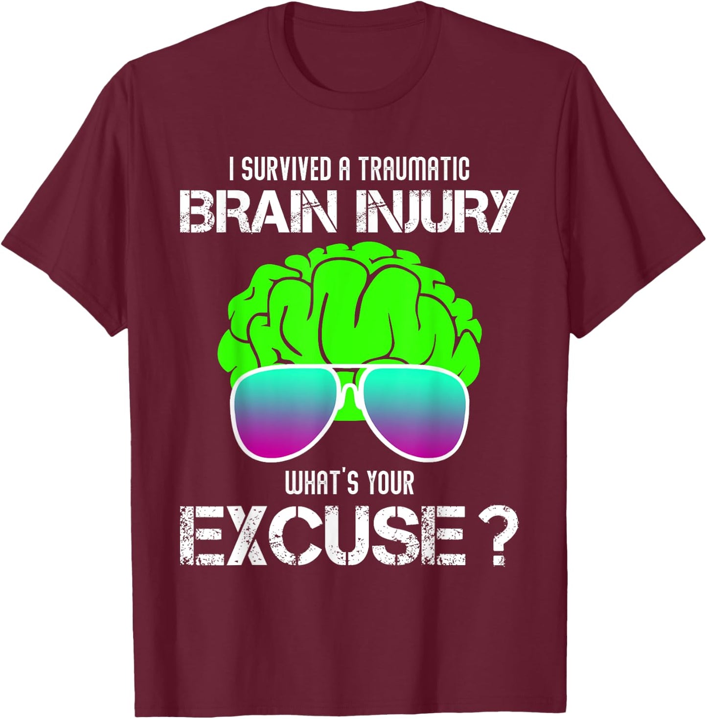 I Survived A Traumatic Brain Injury What's Your Excuse T-Shirt - T-Shirt | Maroon