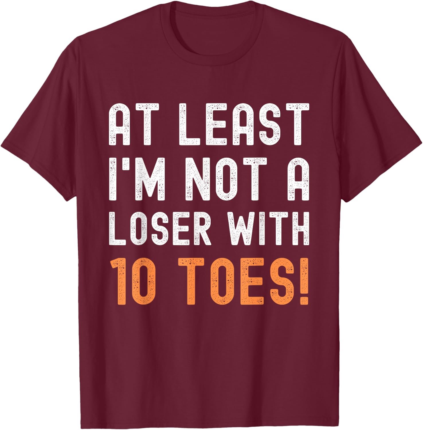 Toe Amputation At Least I'm Not A Loser With 10 Toes Funny T-Shirt - T-Shirt | Maroon