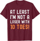 Toe Amputation At Least I'm Not A Loser With 10 Toes Funny T-Shirt - T-Shirt | Maroon